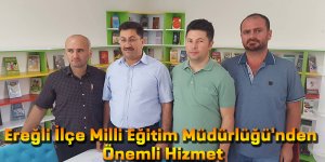 EREĞLİ İLÇE MİLLİ EĞİTİM MÜDÜRLÜĞÜ’NDEN ÖNEMLİ HİZMET