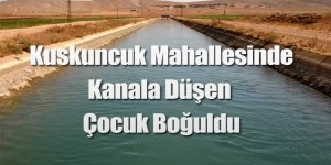 SULAMA KANALINA DÜŞEN ÇOCUK BOĞULDU