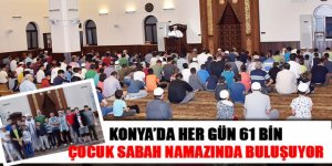 Konya’da Her Gün 61 Bin Çocuk Sabah Namazında Buluşuyor