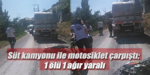 Süt kamyonu ile motosiklet çarpıştı; 1 ölü 1 ağır yaralı