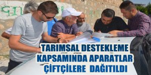 TARIMSAL DESTEKLEME KAPSAMINDA APARATLAR ÇİFTÇİLERE DAĞITILDI