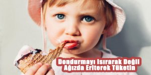 Dondurmayı Isırarak Değil Ağızda Eriterek Tüketin