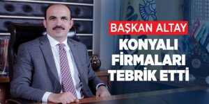 Başkan Altay Konyalı Firmaları Tebrik Etti