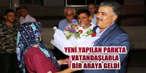 YENİ YAPILAN PARKTA VATANDAŞLARLA BİR ARAYA GELDİ