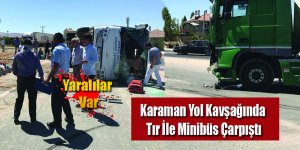 Karaman Yol Kavşağında Otobüs ile Tır Çarpıştı  Yaralılar var..!