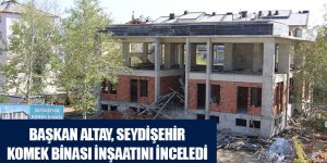 Başkan Altay Seydişehir KOMEK Binası İnşaatını İnceledi