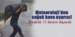 Meteoroloji'den soğuk hava uyarısı! Sıcaklık 12 derece düşecek