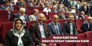 Başkan Kadir Düzen Ankara’da İstişare Toplantısına Katıldı