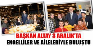 Başkan Altay 3 Aralık’ta Engelliler ve Aileleriyle Buluştu