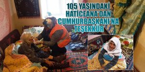 105 YAŞINDAKİ HATİCEANA’DAN CUMHURBAŞKANI’NA TEŞEKKÜR.