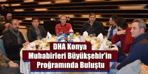 DHA Konya Muhabirleri Büyükşehir’in Programında Buluştu