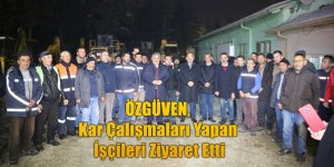 ÖZGÜVEN, Kar Çalışmaları Yapan İşçileri Ziyaret Etti