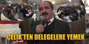 ÇELİK'TEN DELEGELERE YEMEK.