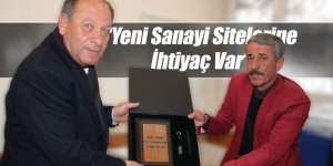 “Yeni Sanayi Sitelerine İhtiyaç Var”