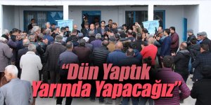 “Dün Yaptık Yarında Yapacağız”