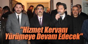 "Hizmet Kervanı Yürümeye Devam Edecek"