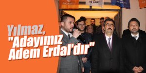 Yılmaz, "Adayımız Adem Erdal'dır"