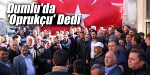 Dumlu'da 'Oprukçu' Dedi