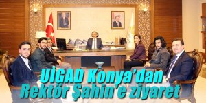 UİGAD Konya’dan Rektör Şahin’e ziyaret