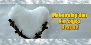 Meteoroloji'den Kar Yağışı Uyarısı!