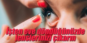 İşten eve döndüğünüzde lenslerinizi çıkarın