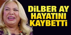 Ünlü Sanatçı Dilber Ay, Hayatını Kaybetti!