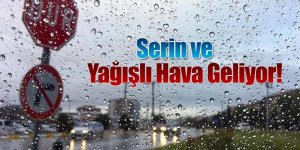 Serin ve Yağışlı Hava Geliyor!