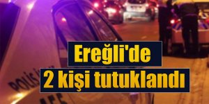 Ereğli'de 2 kişi tutuklandı