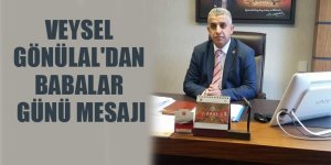 VEYSEL GÖNÜLAL'DAN BABALAR GÜNÜ MESAJI