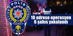 Ereğli'de Şafak Operasyonu