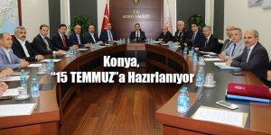 Konya, “15 TEMMUZ”a Hazırlanıyor