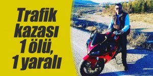 Motosikletle hafif ticari araç çarpıştı 1 ölü, 1 yaralı
