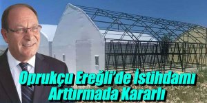 OPRUKÇU EREĞLİ’DE İSTİHDAMI ARTTIRMADA KARARLI