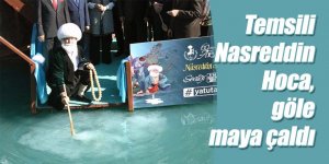 Temsili Nasreddin Hoca, göle maya çaldı