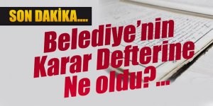 Belediye'nin Karar defterine ne oldu