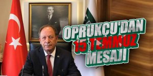 BAŞKAN OPRUKÇU'DAN 15 TEMMUZ MESAJI