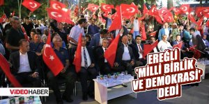 EREĞLİ 'MİLLİ BİRLİK VE DEMOKRASİ' DEDİ