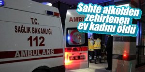 Sahte alkolden zehirlenen ev kadını öldü