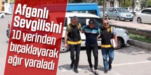 Afganlı Sevgilisini 10 yerinden bıçaklayarak ağır yaraladı