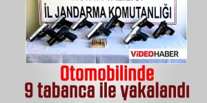 Otomobilinde 9 tabanca ile yakalandı