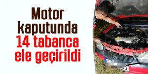 Motor kaputunda 14 tabanca ele geçirildi