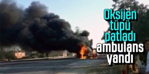 Oksijen tüpü patladı ambulans yandı