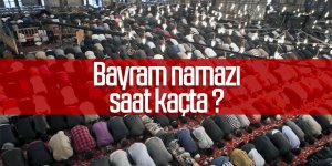 Bayram namazı saat kaçta?