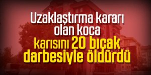 20 bıçak darbesiyle öldürdü