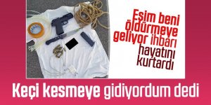 Eşinin öldürmeye geliyor ihbarıyla yakalandı, keçi kesmeye gidiyordum dedi
