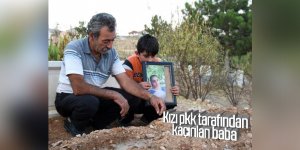Kızı pkk tarafından kaçırılan baba: kızımın mezarını hazırladım