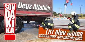 TIR YANMAKTAN SON ANDA KURTULDU