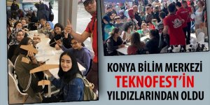 Konya Bilim Merkezi TEKNOFEST’in Yıldızlarından Oldu