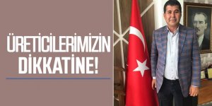 ÜRETİCİLERİMİZİN DİKKATİNE!
