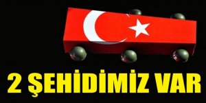 2 ASKERİMİZ ŞEHİT DÜŞTÜ